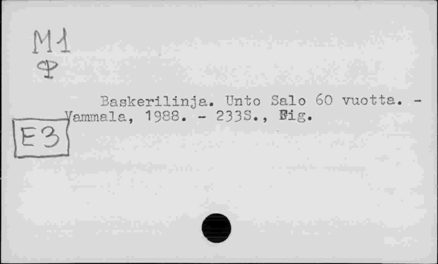 ﻿ГН
Baskerilinja. Unto Salo 6O vuotta. ammala, 1988. - 2333., Big.